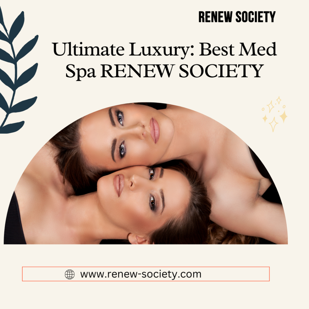 Ultimate Luxury Best Med Spa RENEW SOCIETY – McKinney, Tx